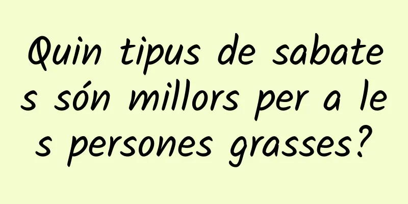 Quin tipus de sabates són millors per a les persones grasses?