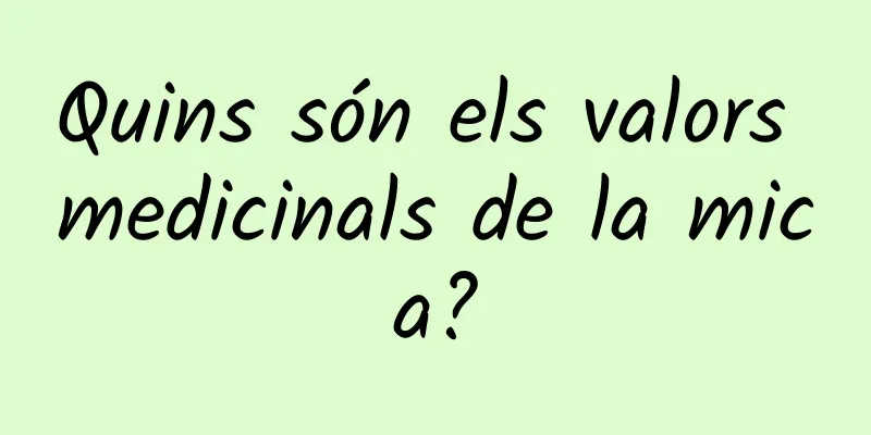 Quins són els valors medicinals de la mica?