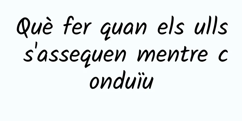 Què fer quan els ulls s'assequen mentre conduïu