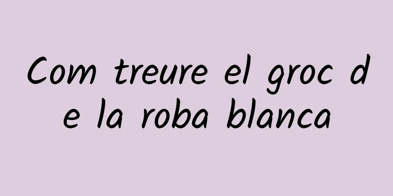 Com treure el groc de la roba blanca