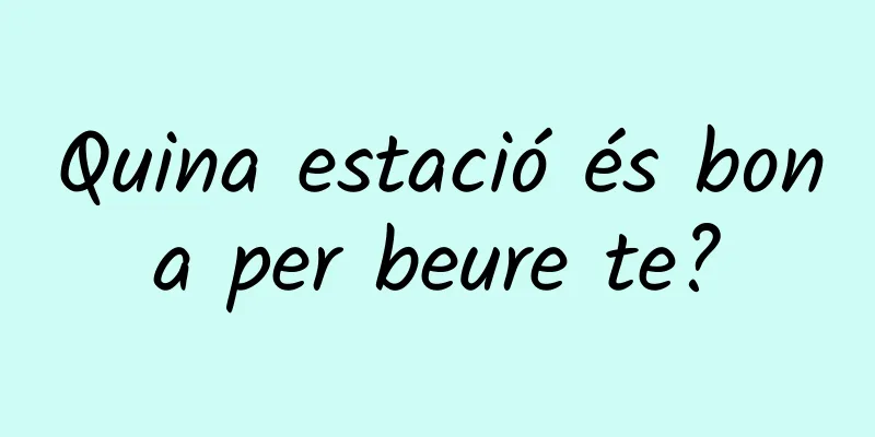 Quina estació és bona per beure te?