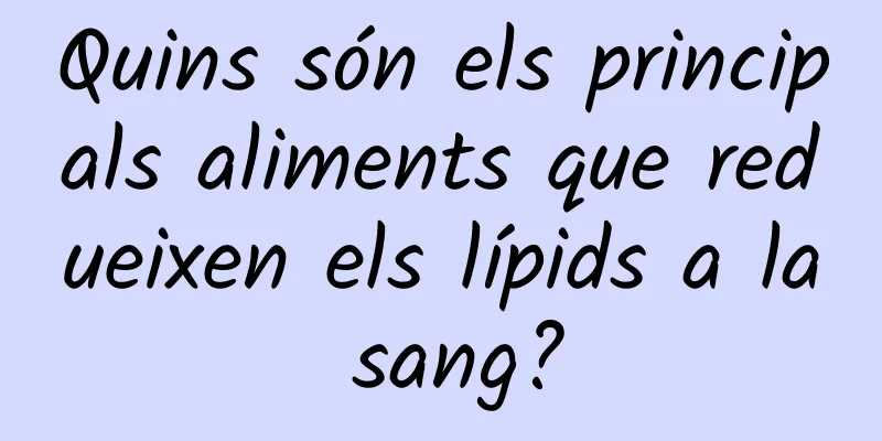 Quins són els principals aliments que redueixen els lípids a la sang?