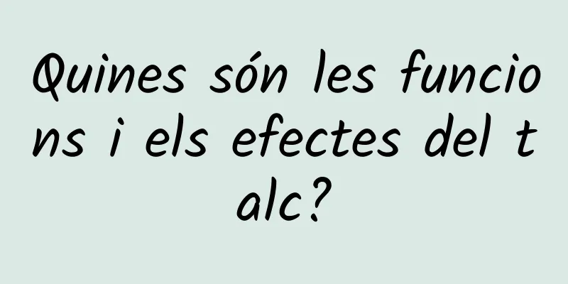 Quines són les funcions i els efectes del talc?