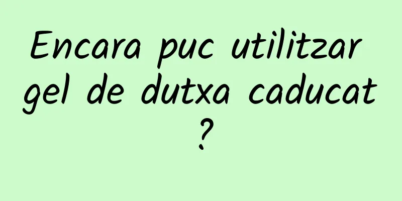Encara puc utilitzar gel de dutxa caducat?