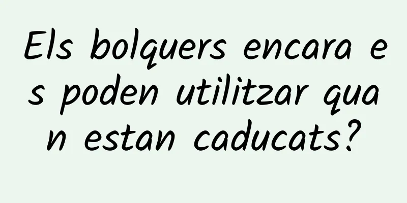 Els bolquers encara es poden utilitzar quan estan caducats?