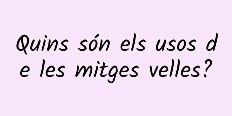 Quins són els usos de les mitges velles?