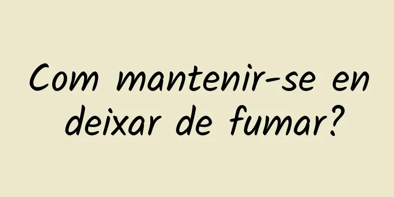 Com mantenir-se en deixar de fumar?