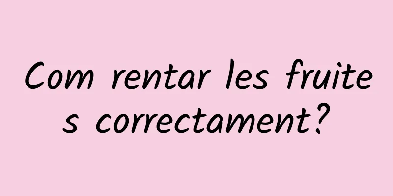 Com rentar les fruites correctament?