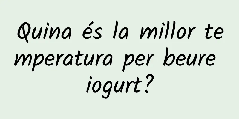 Quina és la millor temperatura per beure iogurt?