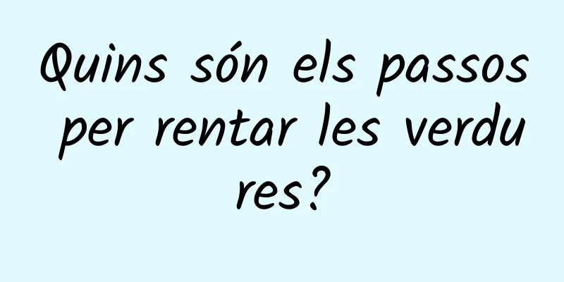 Quins són els passos per rentar les verdures?