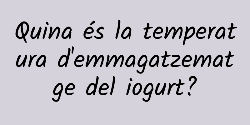 Quina és la temperatura d'emmagatzematge del iogurt?