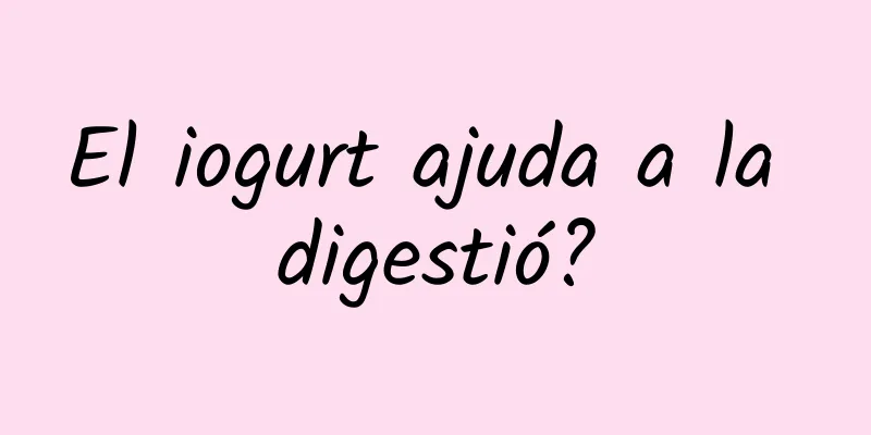 El iogurt ajuda a la digestió?