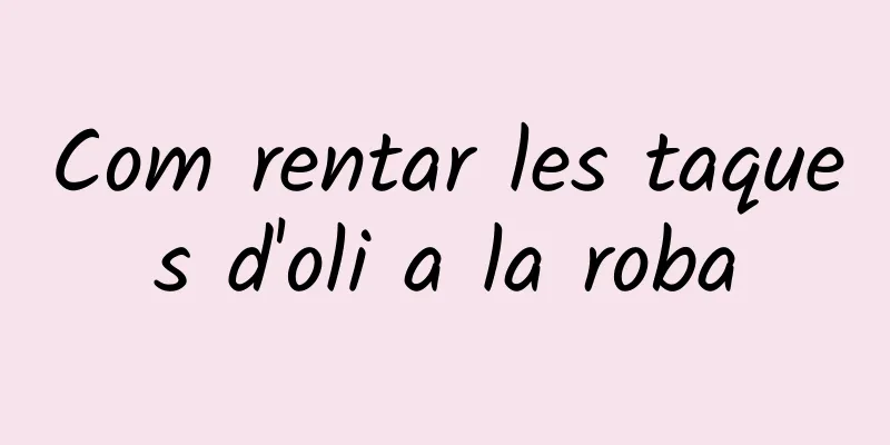 Com rentar les taques d'oli a la roba