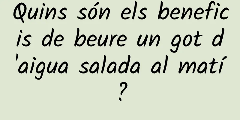 Quins són els beneficis de beure un got d'aigua salada al matí?