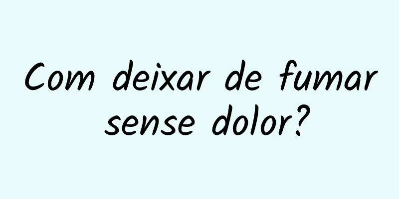 Com deixar de fumar sense dolor?