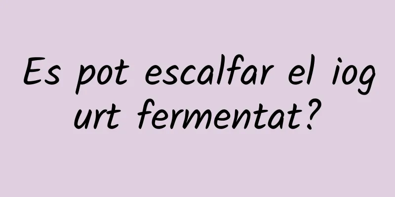 Es pot escalfar el iogurt fermentat?