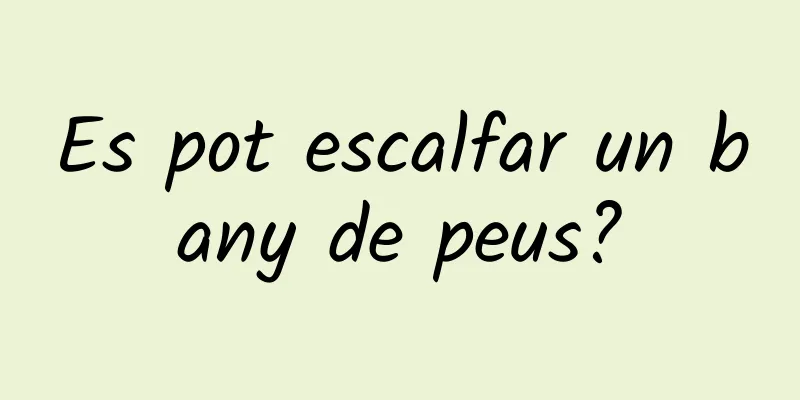 Es pot escalfar un bany de peus?