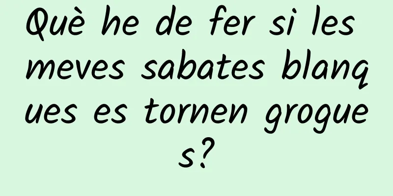Què he de fer si les meves sabates blanques es tornen grogues?