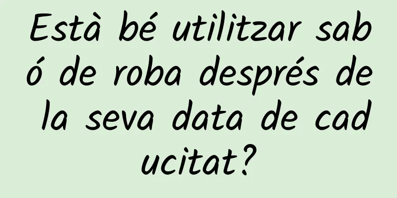 Està bé utilitzar sabó de roba després de la seva data de caducitat?