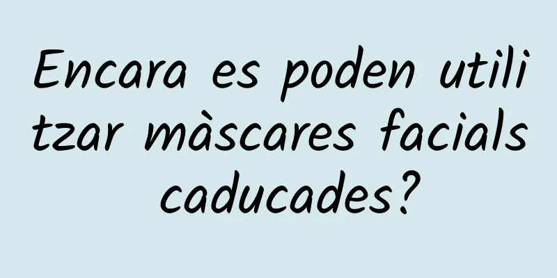 Encara es poden utilitzar màscares facials caducades?