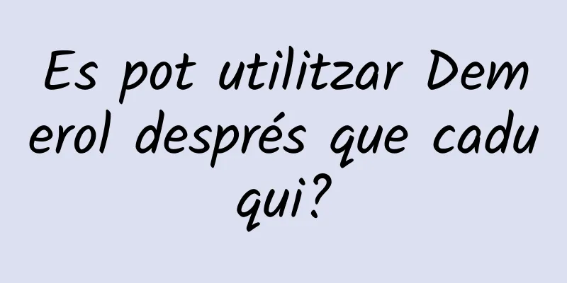 Es pot utilitzar Demerol després que caduqui?