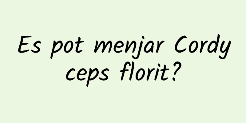 Es pot menjar Cordyceps florit?