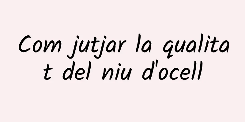 Com jutjar la qualitat del niu d'ocell