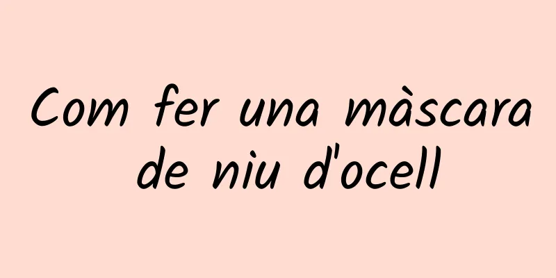 Com fer una màscara de niu d'ocell