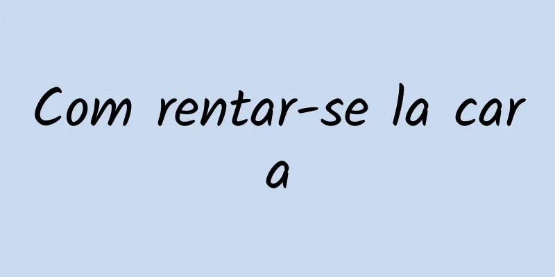 Com rentar-se la cara
