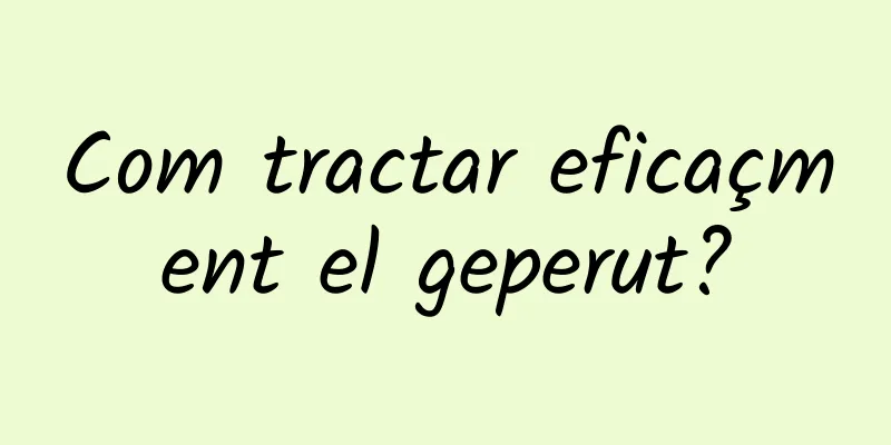Com tractar eficaçment el geperut?