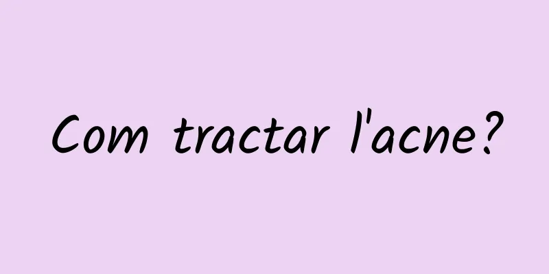 Com tractar l'acne?