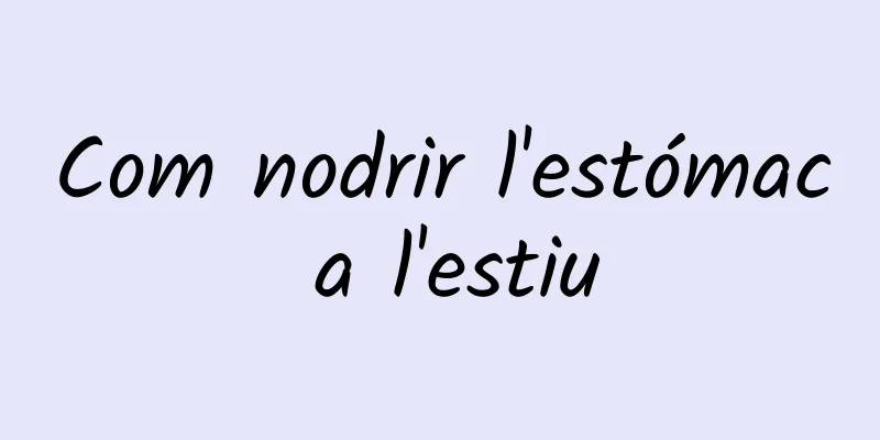 Com nodrir l'estómac a l'estiu