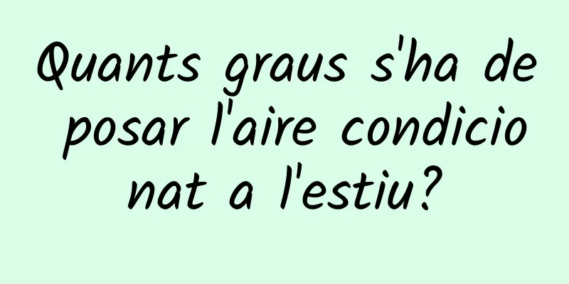 Quants graus s'ha de posar l'aire condicionat a l'estiu?