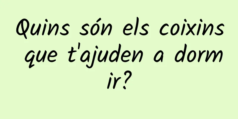 Quins són els coixins que t'ajuden a dormir?