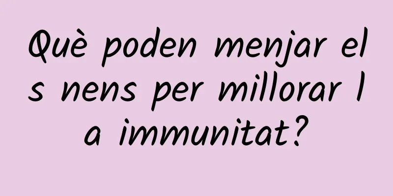 Què poden menjar els nens per millorar la immunitat?