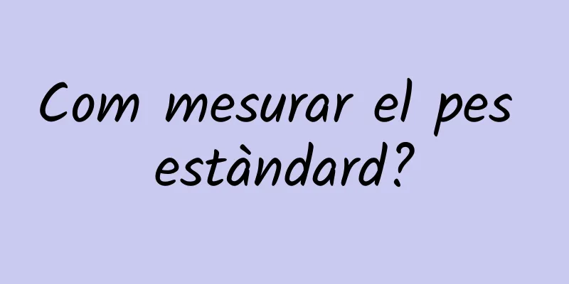Com mesurar el pes estàndard?
