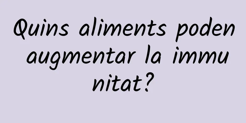 Quins aliments poden augmentar la immunitat?