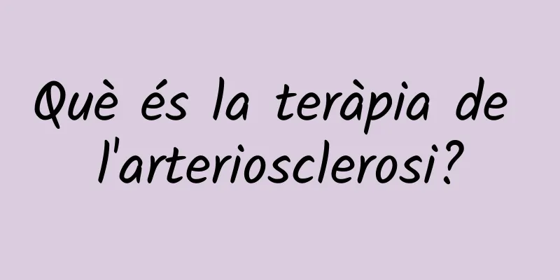 Què és la teràpia de l'arteriosclerosi?