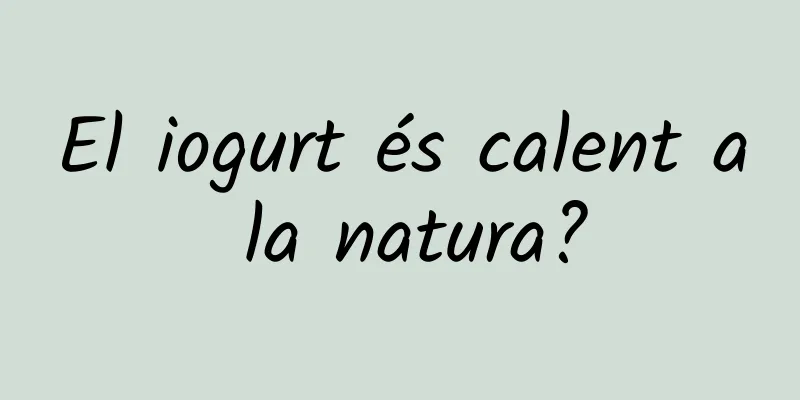 El iogurt és calent a la natura?