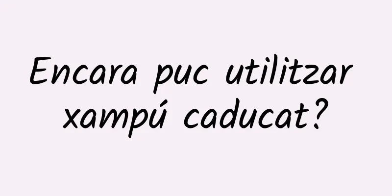 Encara puc utilitzar xampú caducat?