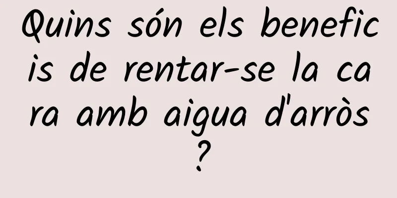 Quins són els beneficis de rentar-se la cara amb aigua d'arròs?