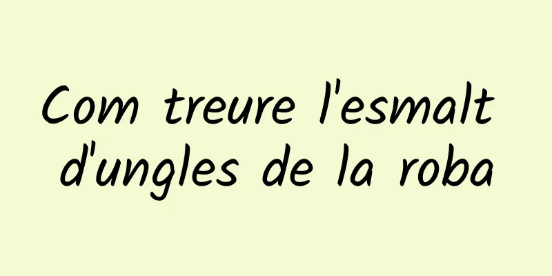 Com treure l'esmalt d'ungles de la roba