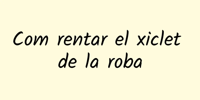 Com rentar el xiclet de la roba