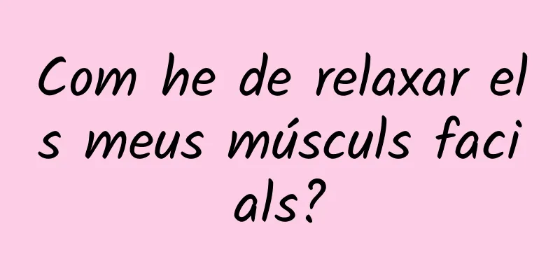 Com he de relaxar els meus músculs facials?