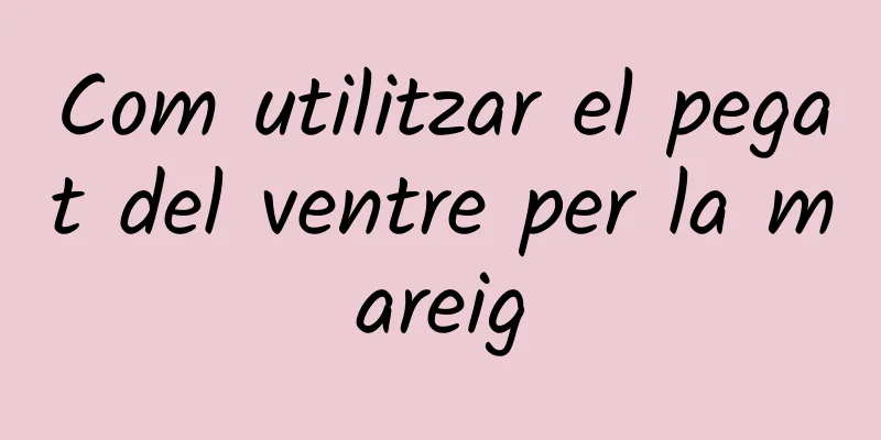 Com utilitzar el pegat del ventre per la mareig