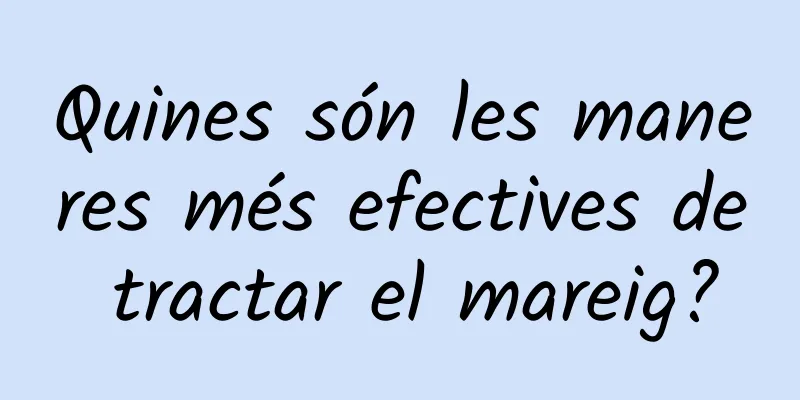 Quines són les maneres més efectives de tractar el mareig?