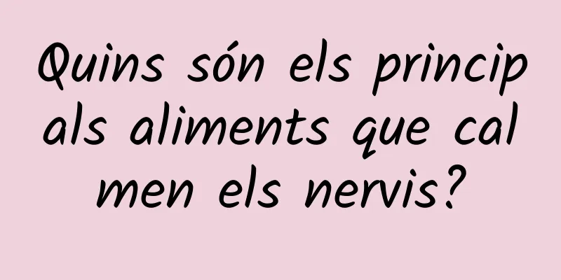 Quins són els principals aliments que calmen els nervis?