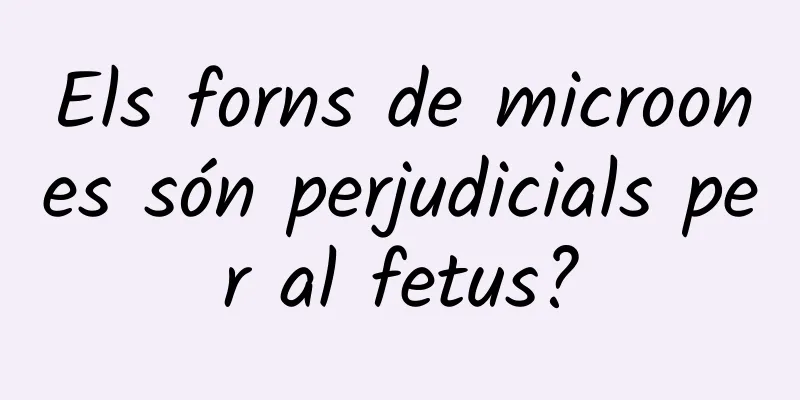 Els forns de microones són perjudicials per al fetus?