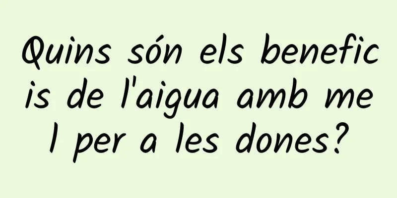 Quins són els beneficis de l'aigua amb mel per a les dones?