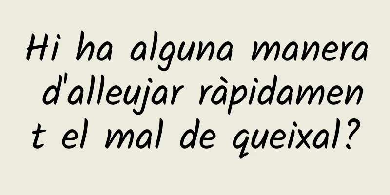 Hi ha alguna manera d'alleujar ràpidament el mal de queixal?